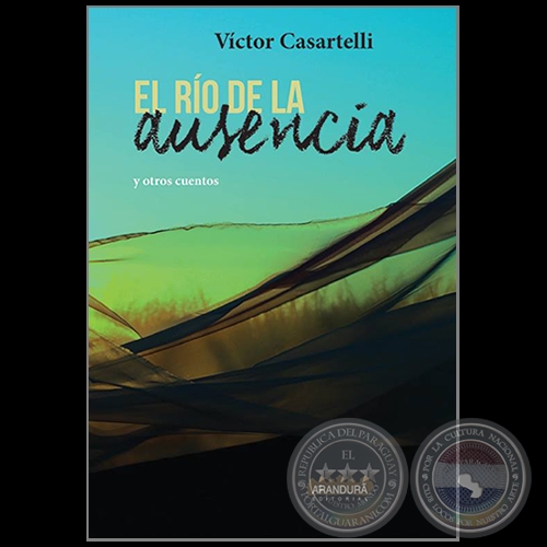 EL RO DE LA AUSENCIA y otros cuentos - Autor: VCTOR CASARTELLI - Ao 2019